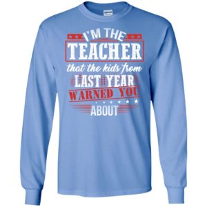 I’m the teacher that the kids from last year warned you about – teachers vintage gift long sleeve
