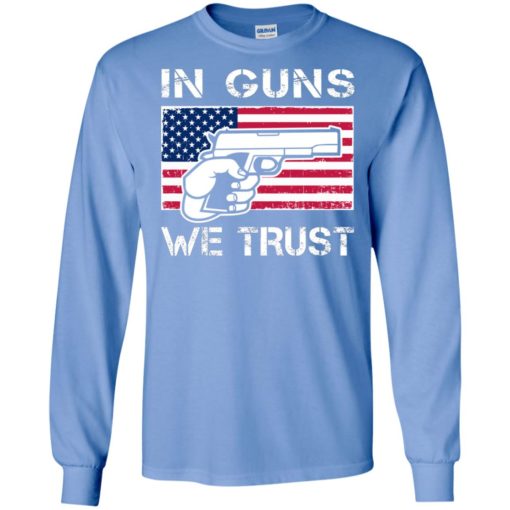 Gun rights in guns we trust us flag style long sleeve