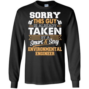 Environmental engineer – gift for boyfriend husband or lover – sorry this guy is already taken by smart and sexy long sleeve