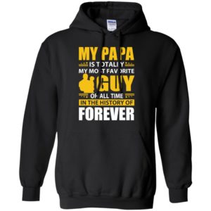 My papa is totally my most favorite guy of all time father son family hoodie