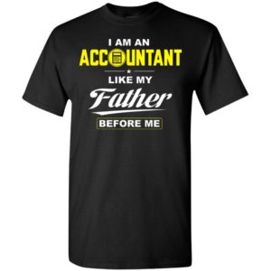 I am an accountant like my father before me t-shirt