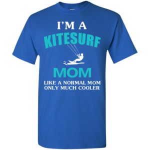 I’m a kitesurf mom like normal mom much cooler t-shirt