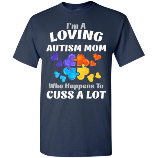 I’m a loving autism mom who happens to cuss a lot t-shirt and mug t-shirt