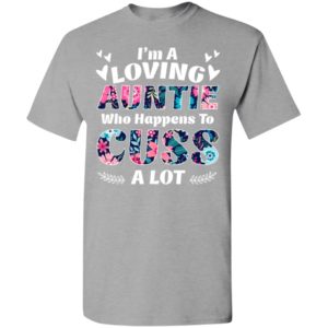 I’m a loving auntie who happens to cuss a lot t-shirt