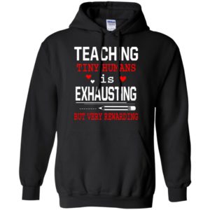 Teaching tiny humans is exhausting but very rewarding cool teacher day hoodie