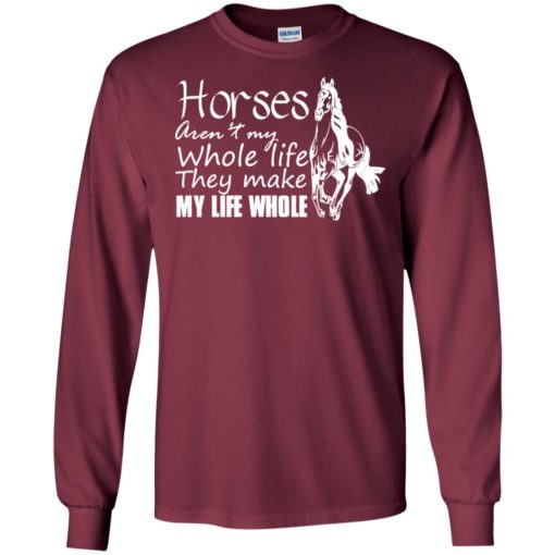 Horse arent my whole life they make my life whole long sleeve