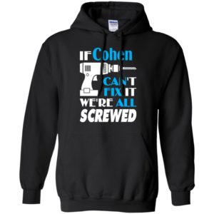If cohen can’t fix it we all screwed cohen name gift ideas hoodie