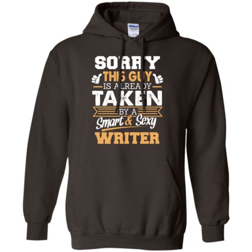 Writer – gift for boyfriend husband or lover – sorry this guy is already taken by smart and sexy hoodie