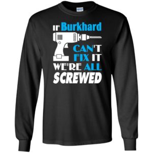If burkhard can’t fix it we all screwed burkhard name gift ideas long sleeve