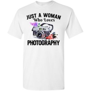 Just a woman who loves photography t-shirt
