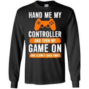 Hand me my game controller and turn my game on funny gaming christmas gift long sleeve