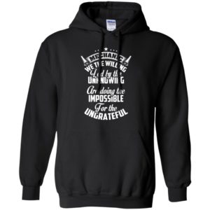 Mechanic we the willing are doing the impossible funny mechanics gift for dad grandpa hoodie