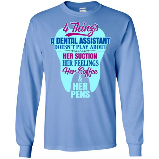 4 things a dental assistant doesn’t play about funny dentist gift women long sleeve