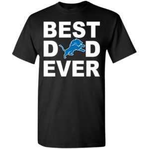 Best dad ever detroit lions fan gift ideas t-shirt