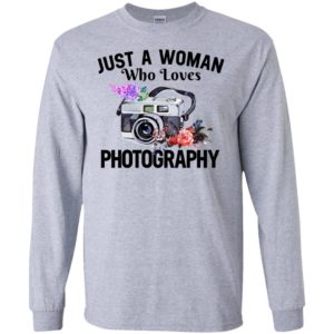 Just a woman who loves photography long sleeve