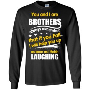 Brothers always remember if you fall i will help you up as soon as i finish laughing long sleeve