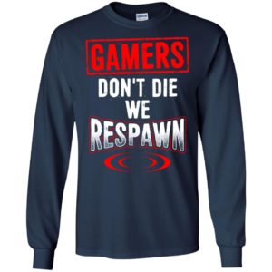 Gamers don’t die we respawn funny gaming saying player long sleeve