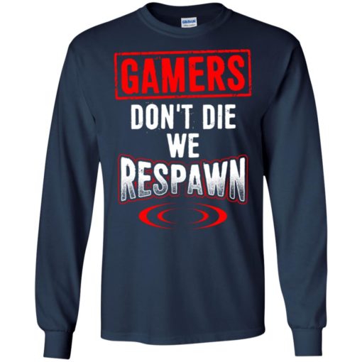 Gamers don’t die we respawn funny gaming saying player long sleeve