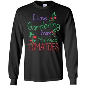 I love gardening from my head tomatoes vegan gardener plants long sleeve