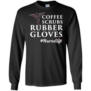 Coffee scrubs and rubber gloves nurselife nurse gift ideas long sleeve