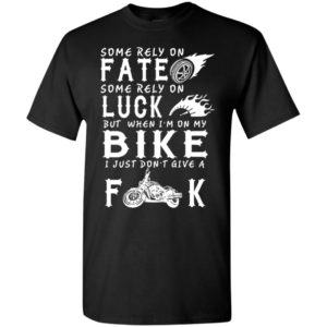 Some rely on fate but i’m on my bike funny luck biker love motorcycle t-shirt