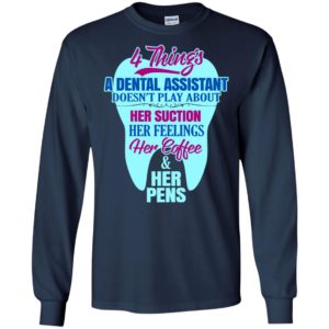 4 things a dental assistant doesn’t play about funny dentist gift women long sleeve