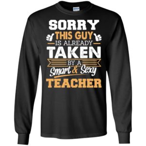 Teacher – gift for boyfriend husband or lover – sorry this guy is already taken by smart and sexy long sleeve