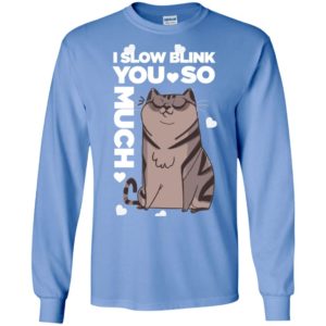 I slow blink you so much funny cat lover long sleeve