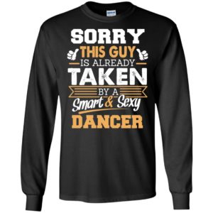 Dancer – gift for boyfriend husband or lover – sorry this guy is already taken by smart and sexy long sleeve