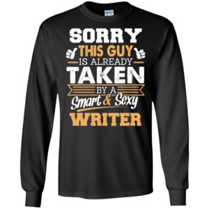 Writer – gift for boyfriend husband or lover – sorry this guy is already taken by smart and sexy long sleeve