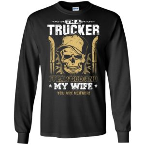 I’m a trucker i fear god and my wife cool truck driver husband gift long sleeve