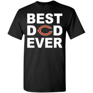 Best dad ever chicago bears fan gift ideas t-shirt