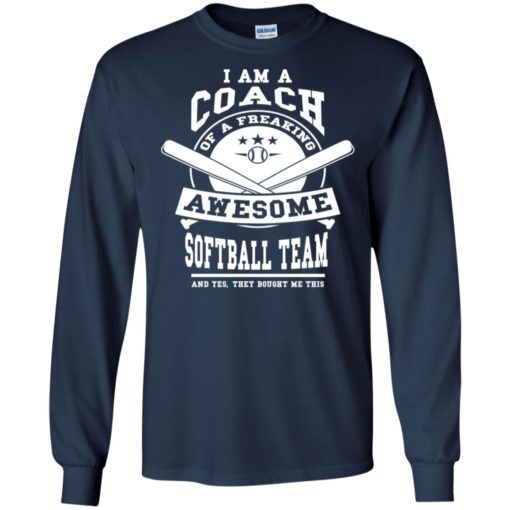 I am a coach of a freaking awesome softball team teacher’s day gift long sleeve
