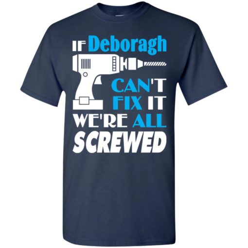 If deboragh can’t fix it we all screwed deboragh name gift ideas t-shirt