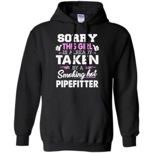 Sorry this girl taken by a pipefitter funny plumber gift for wife lover hoodie