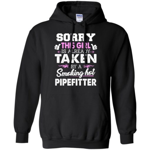 Sorry this girl taken by a pipefitter funny plumber gift for wife lover hoodie