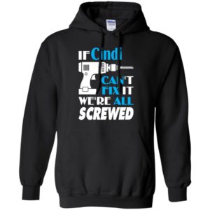 If cindi can’t fix it we all screwed cindi name gift ideas hoodie