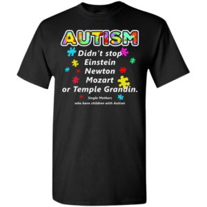 Autism awareness – didn’t stop einstein newton mozart or temple grandin t-shirt and mug t-shirt