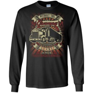 Without this grumpy trucker naked hungry homesless cool truck driver gift long sleeve