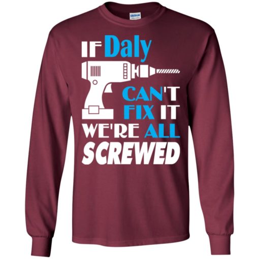 If daly can’t fix it we all screwed daly name gift ideas long sleeve
