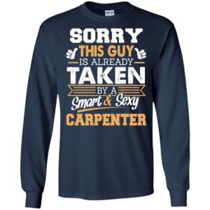 Carpenter – gift for boyfriend husband or lover – sorry this guy is already taken by smart and sexy long sleeve