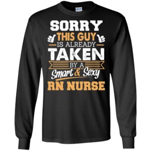 Rn nurse – gift for boyfriend husband or lover – sorry this guy is already taken by smart and sexy long sleeve