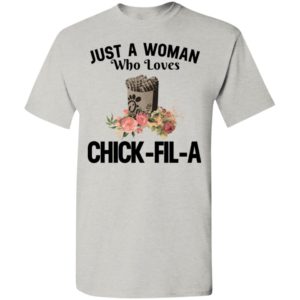 Just a woman who loves chick fil a t-shirt