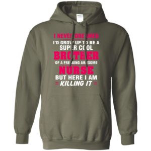 Freaking awesome nurse i never dreamed grow up to be super cool brother hoodie