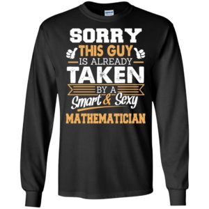 Mathematician – gift for boyfriend husband or lover – sorry this guy is already taken by smart and sexy long sleeve