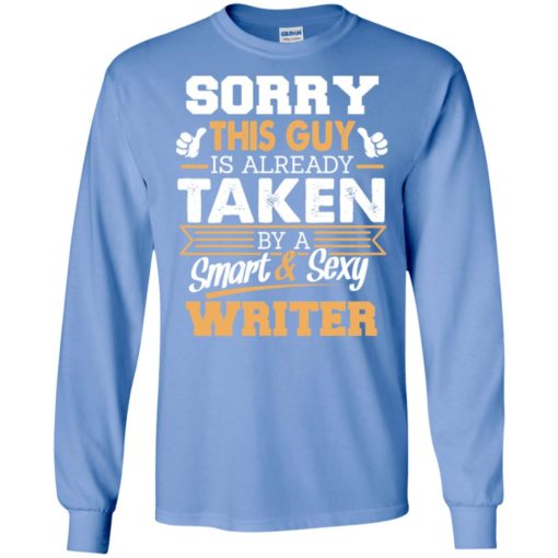 Writer – gift for boyfriend husband or lover – sorry this guy is already taken by smart and sexy long sleeve