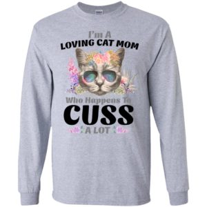 I’m a loving cat mom who happens to cuss a lot long sleeve