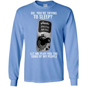 Let me play you the song of my people funny gift for trucker truck driver long sleeve