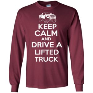 Keep calm and drive a litfted truck funny trucks gift for men long sleeve
