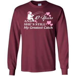 10 years anniversary gift she’s still my greatest catch happy married lovers long sleeve